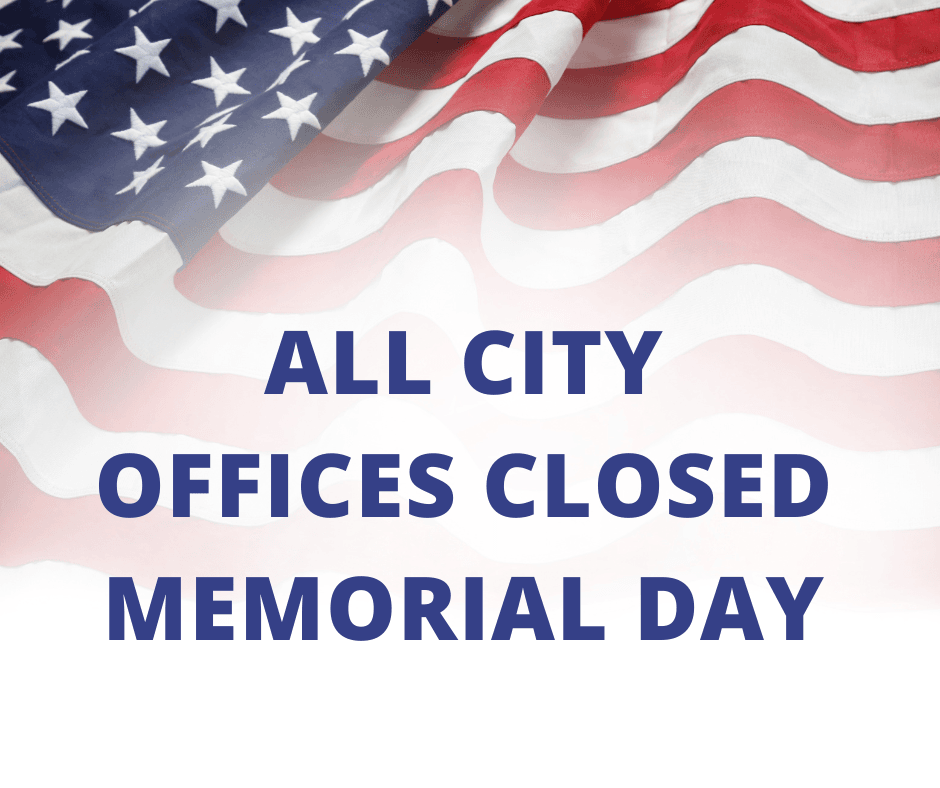 ALL CITY OFFICES CLOSED MEMORIAL DAY